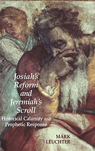 Josiah's Reform and Jeremiah's Scroll: Historical Calamity and Prophetic Response (Hebrew Bible Monographs,)