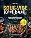 Das XXL Sous Vide Kochbuch: Einfache und schmackhafte Rezepte zum Schongaren im Vakuum inkl. Desserts, Snacks und Beilagen