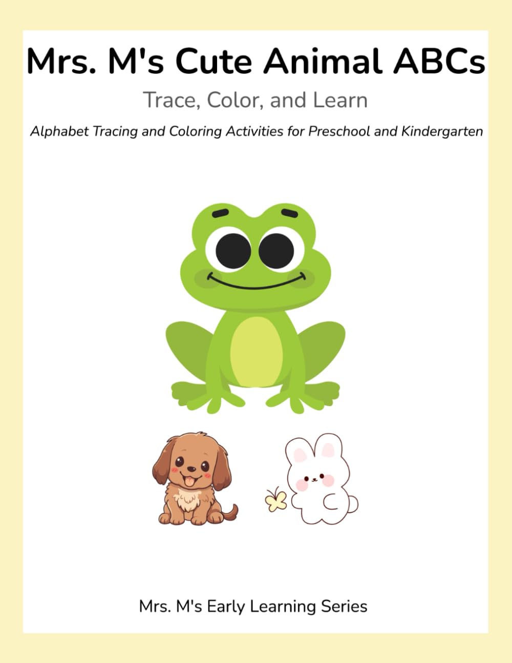 Mrs. M's Cute Animal ABCs: Trace, Color, and Learn: Alphabet Tracing and Coloring Activities for Preschool and Kindergarten (Mrs. M's Kindergarten Activity Books)