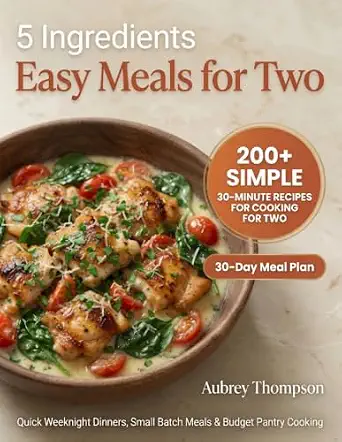 5 Ingredients Easy Meals for Two: 200+ Simple 30-Minute Recipes