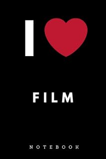 I Love Film Notebook: Journal for Filmmakers, Screenwriters, Producers, Directors, and Storytelling