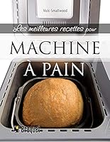 Les meilleures recettes pour machine à pain 2896542701 Book Cover