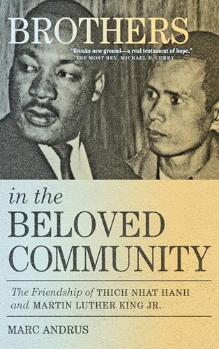 Brothers in the Beloved Community: The Friendship of Thich Nhat Hanh and Martin Luther King Jr.