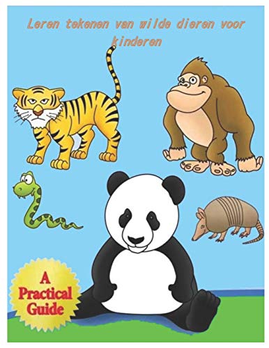 Leren tekenen van wilde dieren voor kinderen: Leren tekenen van wilde dieren voor kinderen (Dutch Edition)