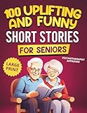 100 Uplifting and Funny Short Stories for Seniors: Large Print, Easy-to-Read Tales That Bring Laughter, Memories, and Mental Stimulation (Gifts for Women & Men)