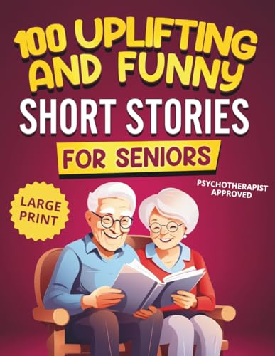 100 Uplifting and Funny Short Stories for Seniors: Large Print, Easy-to-Read Tales That Bring Laughter, Memories, and Mental Stimulation (Gifts for Women & Men)