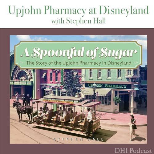 DHI 338 - Upjohn Pharmacy at Disneyland with Stephen Hall