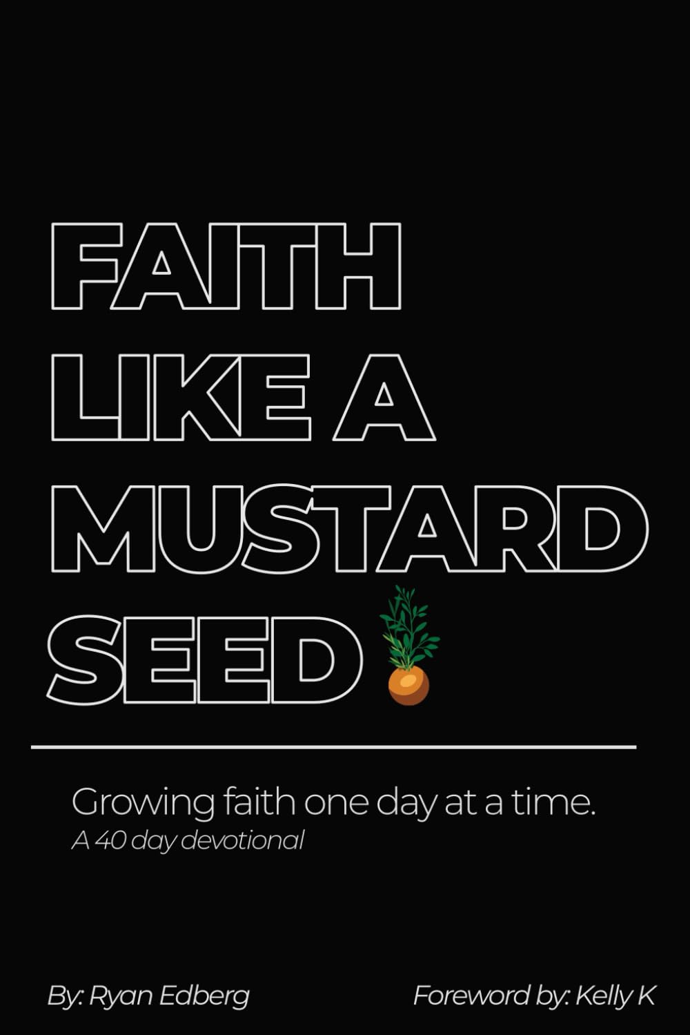 Faith Like A Mustard Seed: Growing Faith One Day At A Time