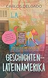Geschichten aus Lateinamerika: Deutsche Fassung von Cuentos de Latinoamérica (Kurzgeschichten und Erzählungen rund um Lateinamerika zum Lernen der spanischen Sprache)
