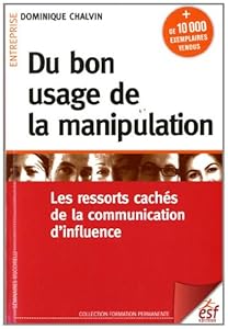 Book's Cover of Du bon usage de la manipulation : Les ressorts cachés de la communication d'influence