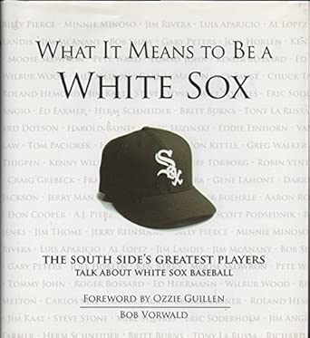What It Means to Be a White Sox: The South Side's Greatest Players Talk about White Sox Baseball-Wow! eBook