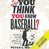 So You Think You Know Baseball?: A Fan's Guide to the Official Rules