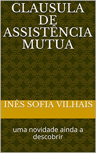 Clausula de Assistência mutua: uma novidade ainda a descobrir - Vilhais, Inês Sofia