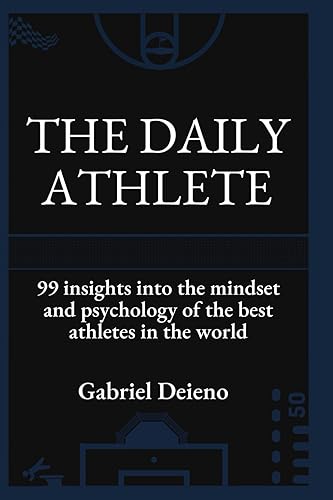 The Daily Athlete: 99 Insights into the mindset and psychology