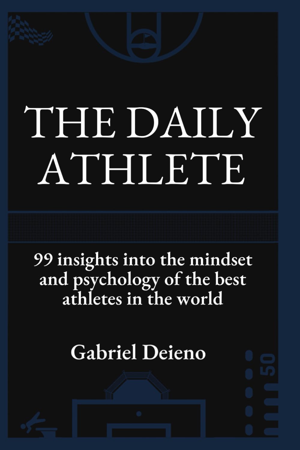 The Daily Athlete: 99 Insights into the mindset and psychology of the best athletes in the world.
