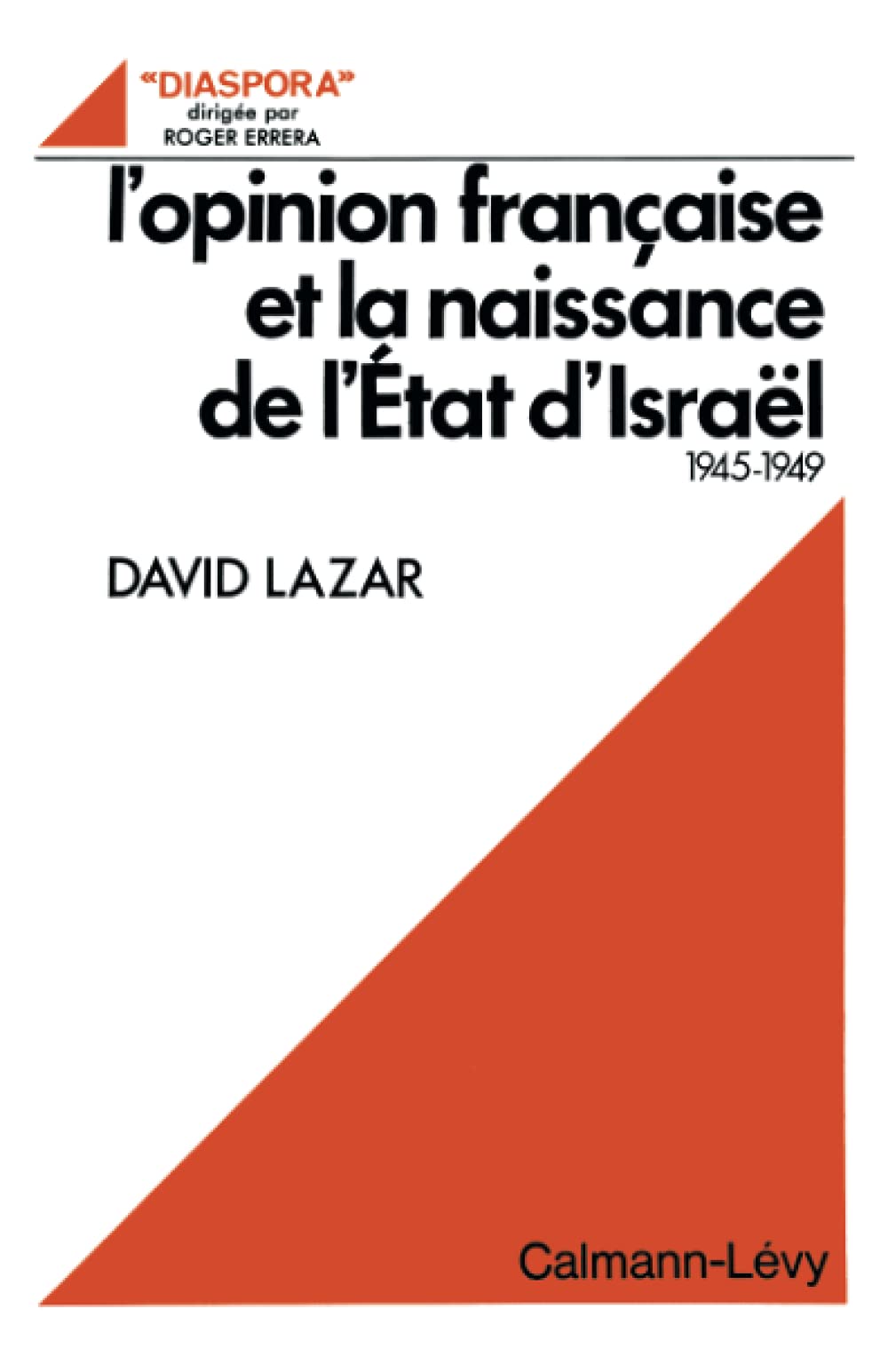 L'Opinion française et la naissance de l'Etat d'Israël 1945-1949
