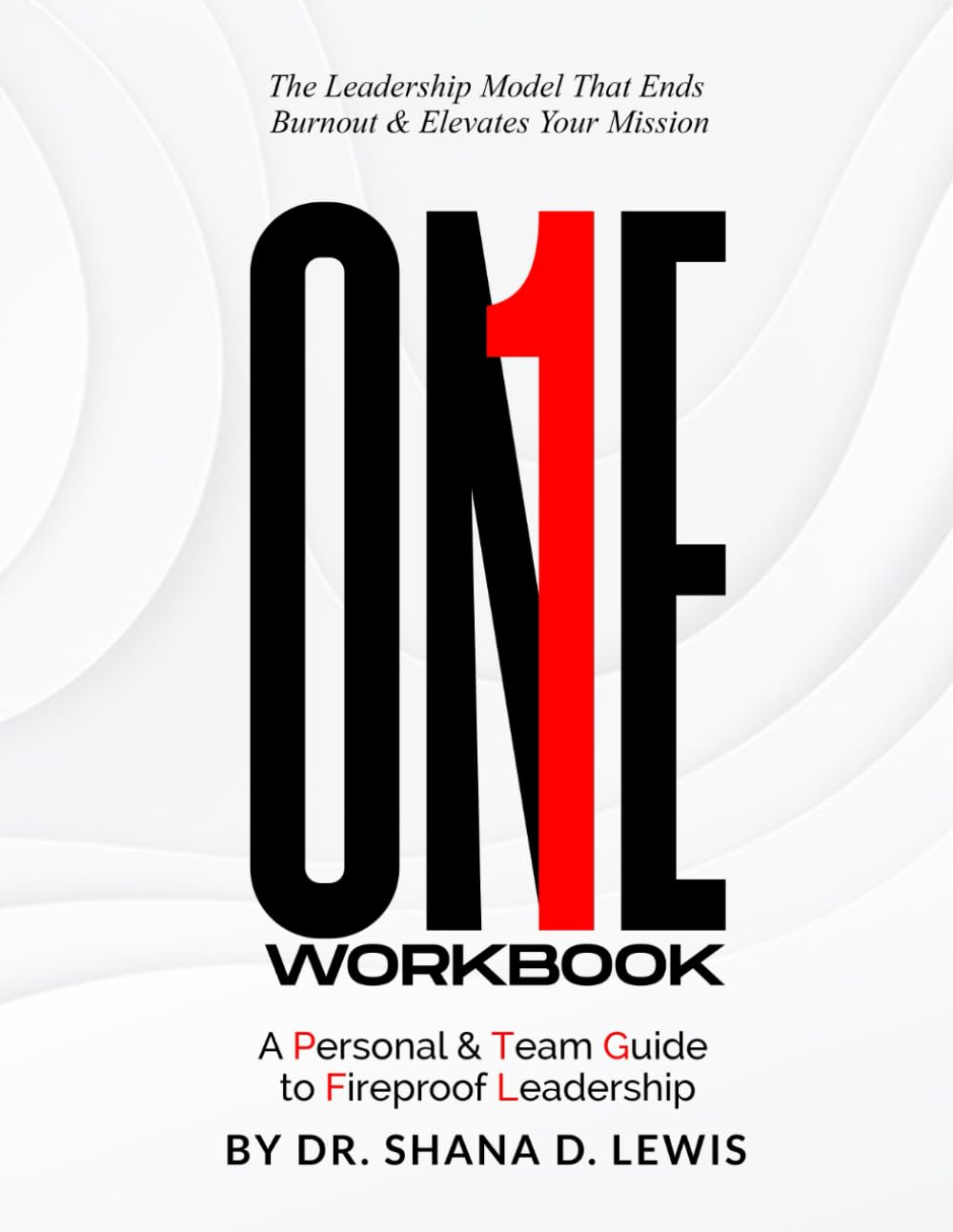 ONE: The Workbook: A Personal & Team Guide to Fireproof Leadership