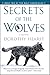 Secrets of the Wolves: A Novel (The Wolf Chronicles)