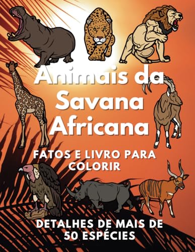 Animais de Savana Africanos: fatos & livro de colorir: Caderno de Atividades para Crianças dos 2 aos 10 Anos