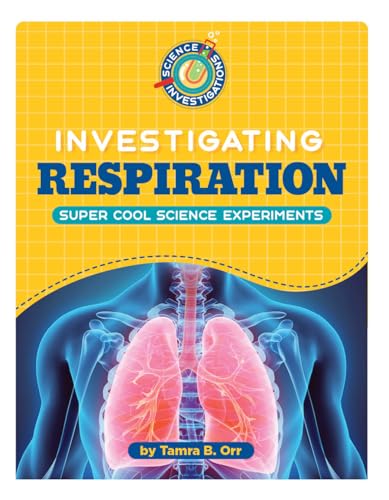 Investigating Respiration (21st Century Skills Library: Science Investigations)