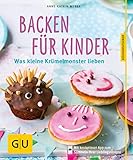  Backen für Kinder: Was kleine Krümelmonster lieben (GU KüchenRatgeber)