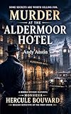 Murder At The Aldermoor Hotel : A Murder Mystery Featuring Monsieur Hercule Bouvard, Belgian Detective of the First Order. Some secrets are worth killing for. (Murder Mystery & thrillers Book 4)