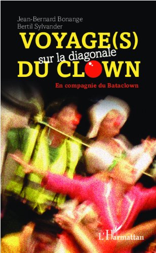Voyage(s) sur la diagonale du clown: En compagnie du Bataclown