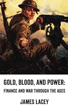 Paperback Gold, Blood, and Power: Finance and War through the Ages [Declassified Press] Book