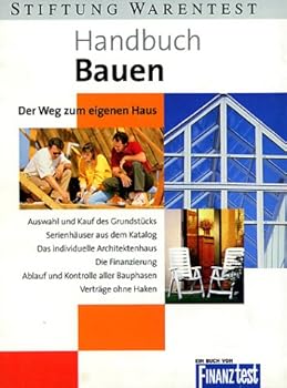 Hardcover Handbuch Bauen Der Weg zum eigenen Haus; [Auswahl und Kauf des Grundstuecks, Serienhaeuser aus dem Katalog, das individuelle Architektenhaus, die Finanzierung, Ablauf und Kontrolle aller Bauphasen, Vertraege ohne Haken; ein Buch von Finanztest [German] Book