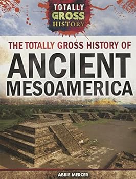 Paperback The Totally Gross History of Ancient Mesoamerica Book
