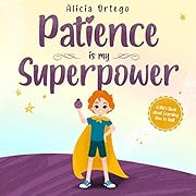 Patience is my Superpower: A Kid’s Book about Learning How to Wait (My Superpower Books 7)