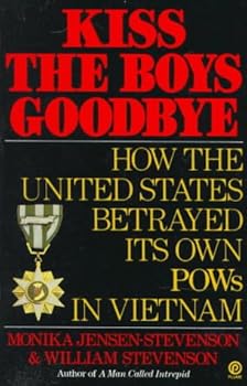 Kiss The Boys Goodbye: How The United States Betrayed Its Own POWs In Vietnam
