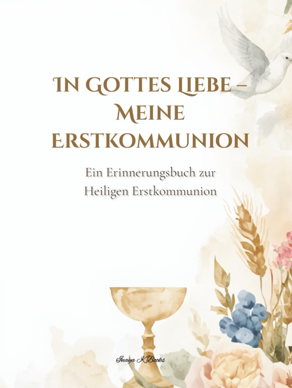 In Gottes Liebe – Meine Erstkommunion: Ein Erinnerungsbuch zur Heiligen Erstkommunion