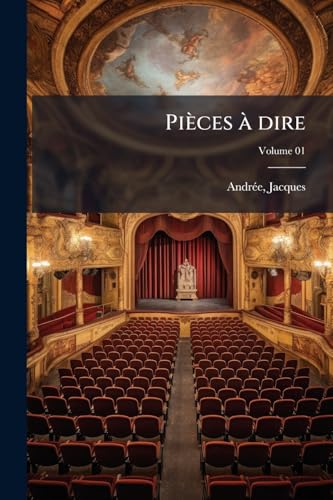 Pièces à dire; Volume 01 (French Edition)