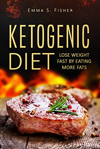 Ketogenic Diet: Lose Weight Fast by Eating More Fats (Low Blood Pressure, Prevent Diabetes, Low Cholesterol, Fat Loss, Weight Loss Diets)