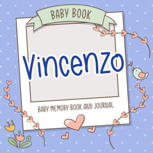 Baby Book Vincenzo - Baby Memory Book and Journal: Personalized Newborn Gift, Album for Memories and Keepsake Gift for Pregnancy, Birth, Birthday, Name Vincenzo on Cover