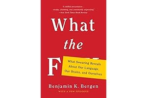 What the F: What Swearing Reveals About Our Language, Our Brains, and Ourselves