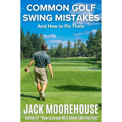 Common Golf Swing Mistakes and How to Fix Them by Jack Moorehouse episode artwork