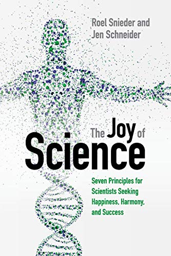 The Joy Of Science: Seven Principles For Scientists Seeking Happiness, Harmony, And Success