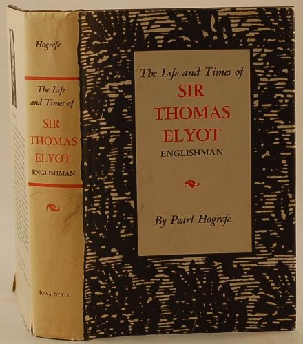 The life and times of Sir Thomas Elyot, Englishman
