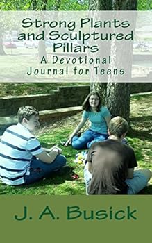 Diary Strong Plants and Sculptured Pillars: A Devotional Journal for Teens Book