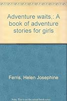 Adventure waits,: A book of adventure stories for girls B00085RY5G Book Cover
