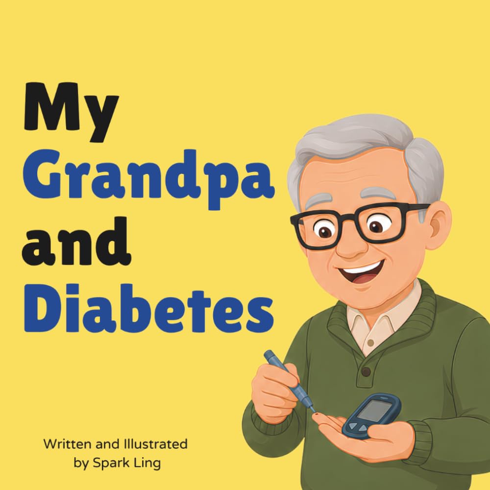 My Grandpa and Diabetes: An Educational Rhyming Picture Book to Help Young Children Understand a Grandparent's Diabetes (My Grandma and...My Grandpa and...)