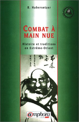 Télécharger Combat à main nue : Histoire et traditions en Extrême-Orient livre En ligne
