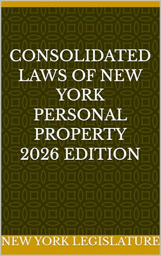 CONSOLIDATED LAWS OF NEW YORK PERSONAL PROPERTY 2026 EDITION (English Edition)