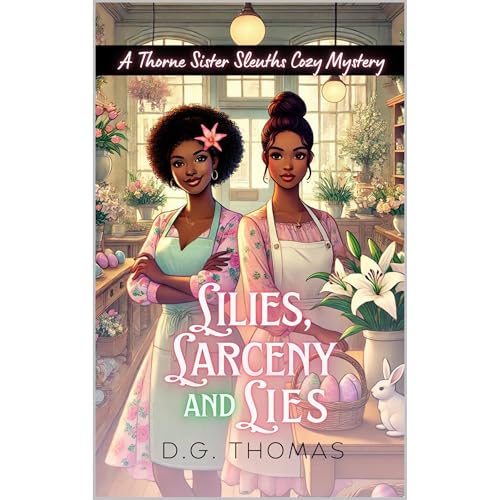 Lilies, Larceny, and Lies: A Thorne Sister Sleuths Cozy Mystery