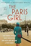 The Paris Girl: The Young Woman Who Outwitted the Nazis and Became a WWII Hero