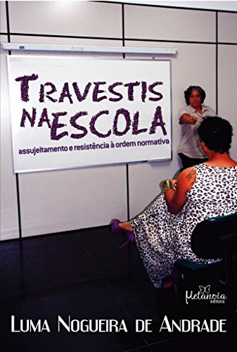 Travestis na escola: Assujeitamento e resistência à ordem normativa
