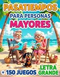 PASATIEMPOS PARA PERSONAS MAYORES LETRA GRANDE EJERCICIOS DE GIMNASIA CEREBRAL: + 150 Juegos de Memoria, Estimulación Cognitiva, y Actividades Divertidas para ejercitar la mente