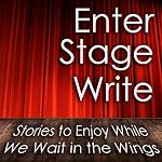Cover of Enter Stage Write: Stories to Enjoy While We Wait in the Wings